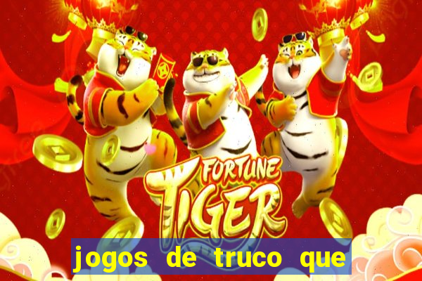 jogos de truco que ganha dinheiro